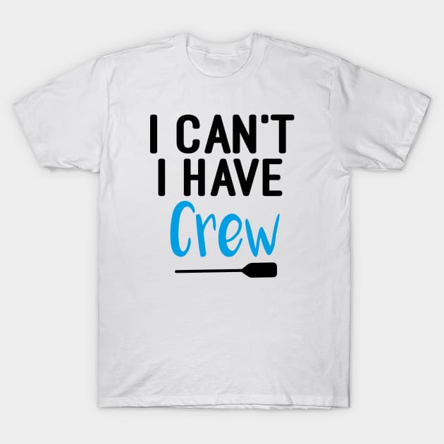 I Can't I Have Crew : Rowing / Rowing Crew / Row Boat / Rowing Crew / Crew / Worlds Okayest College Rowing gift for him / gift for her , funny Rowing T-Shirt by First look